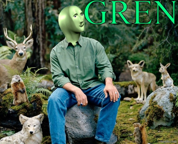 Gren | GREN | image tagged in ekolojist,memes,meme man,forest | made w/ Imgflip meme maker
