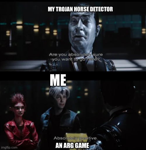 Image Title | MY TROJAN HORSE DETECTOR; ME; AN ARG GAME | image tagged in ready player one are you absolutely sure you want to go here,trojan horse,stop reading the tags,memes,funny,pc | made w/ Imgflip meme maker