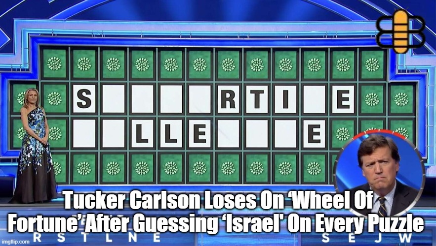 Tucker Carlson Loses On ‘Wheel Of Fortune’ After Guessing ‘Israel' On Every Puzzle | made w/ Imgflip meme maker