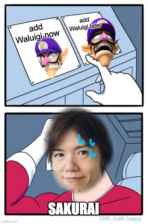 one day... | add Waluigi later; add Waluigi now; SAKURAI | image tagged in memes,two buttons | made w/ Imgflip meme maker
