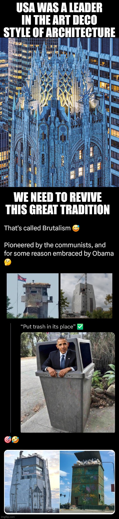 Art Deco vs. Obama's Brutalism | USA WAS A LEADER IN THE ART DECO STYLE OF ARCHITECTURE; WE NEED TO REVIVE THIS GREAT TRADITION | image tagged in art deco,architecture,western civilization,brutalism,obama,presidential library | made w/ Imgflip meme maker