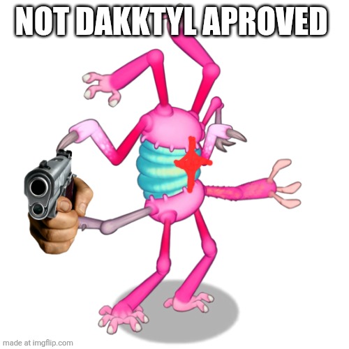 Dakktyl | NOT DAKKTYL APROVED | image tagged in dakktyl | made w/ Imgflip meme maker