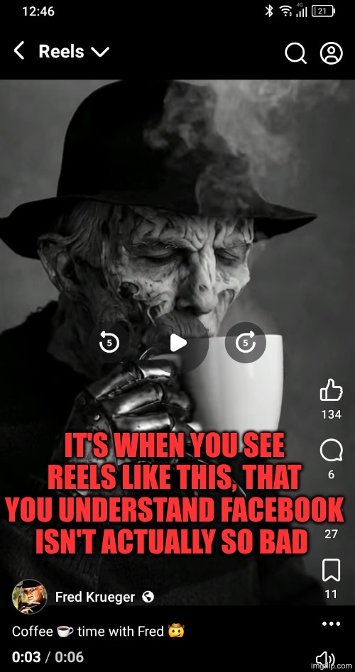 IT'S WHEN YOU SEE REELS LIKE THIS, THAT YOU UNDERSTAND FACEBOOK ISN'T ACTUALLY SO BAD | made w/ Imgflip meme maker