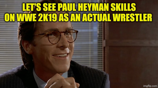 Paul Heyman in WWE 2K19 | LET'S SEE PAUL HEYMAN SKILLS ON WWE 2K19 AS AN ACTUAL WRESTLER | image tagged in let's see paul allen's card | made w/ Imgflip meme maker
