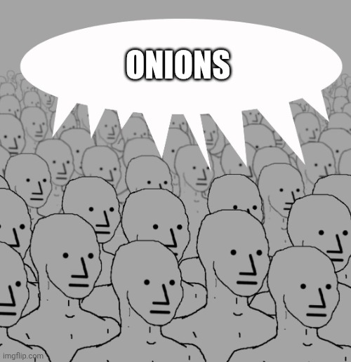 Onion crowd | ONIONS | image tagged in npc-crowd,crowd,onions,onion,memes,vegetable | made w/ Imgflip meme maker