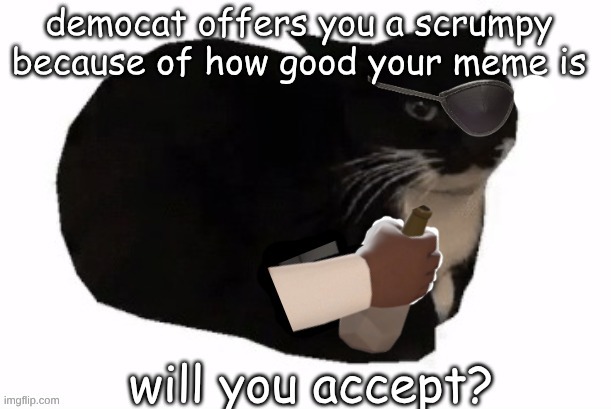 Democat wants to share a scrumpy | image tagged in democat wants to share a scrumpy | made w/ Imgflip meme maker