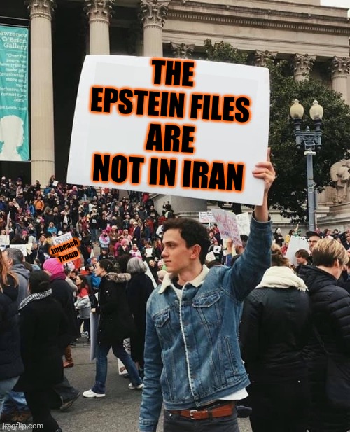 Seems Like Some People Are Just A Complete Waste Of Oxygen | THE EPSTEIN FILES; ARE NOT IN IRAN; Impeach Trump | image tagged in man holding sign,impeach trump,memes,lock him up,never forget the epstein files,domestic terrorism | made w/ Imgflip meme maker