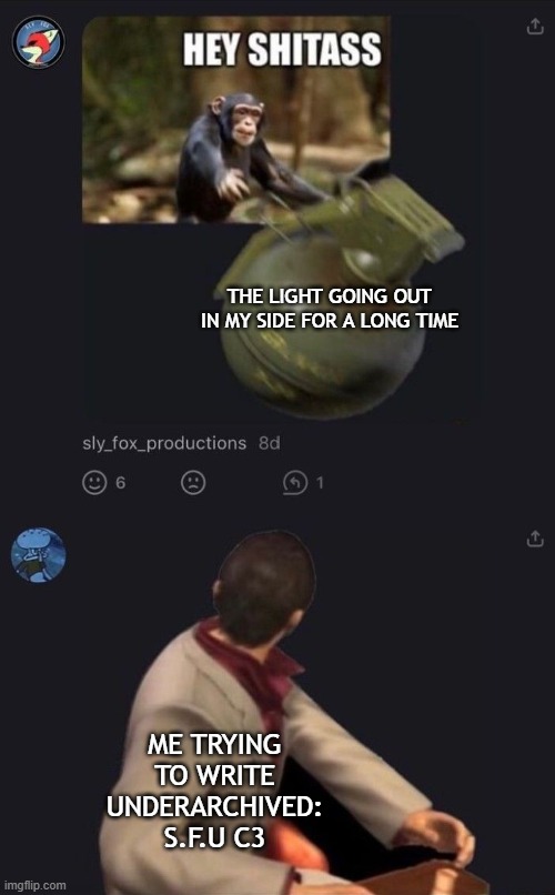 BRUUUUUUUUUUUUUUUU- *explosion.mp3* | THE LIGHT GOING OUT IN MY SIDE FOR A LONG TIME; ME TRYING TO WRITE UNDERARCHIVED: S.F.U C3 | image tagged in underarchived skelebros from undertale,bruh | made w/ Imgflip meme maker