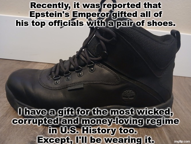 "Justice shall be served in 2026" - The Prince has spoken. | Recently, it was reported that
Epstein's Emperor gifted all of
his top officials with a pair of shoes. I have a gift for the most wicked,
corrupted and money-loving regime
in U.S. History too.  

Except, I'll be wearing it. | image tagged in prince | made w/ Imgflip meme maker