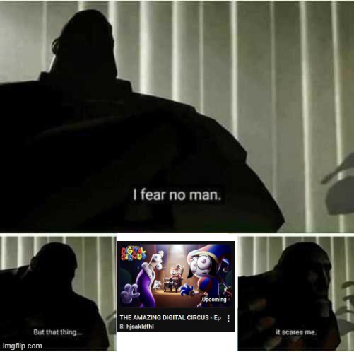 idk if i should watch this, and for its around 3am + i wont be home at that time | image tagged in i fear no man,tadc,idk,i am speed,scared | made w/ Imgflip meme maker