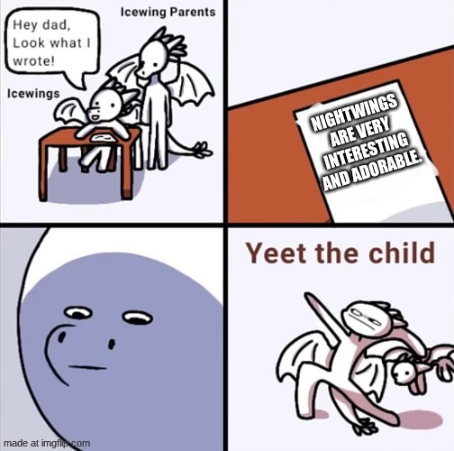 Don't understand why tf diamond hates nightwings when her son ran away with one out of love. | NIGHTWINGS ARE VERY INTERESTING AND ADORABLE. | image tagged in yeet the child icewings | made w/ Imgflip meme maker
