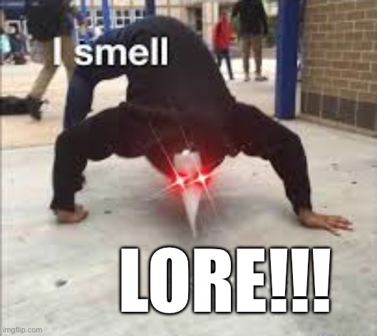 I SMELL PESTILENCE | LORE!!! | image tagged in i smell pestilence | made w/ Imgflip meme maker