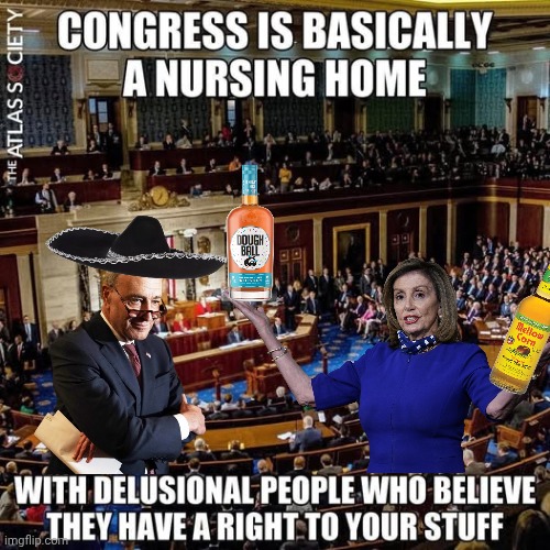 Congress thinks they're entitled to your money | image tagged in chuck schumer,nancy pelosi,whiskey | made w/ Imgflip meme maker