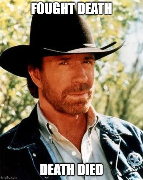 Chuck Norris has passed away on  March 19, 2026 | FOUGHT DEATH; DEATH DIED | image tagged in memes,chuck norris | made w/ Imgflip meme maker