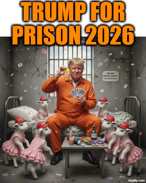TRUMP FOR PRISON 2026 | TRUMP FOR PRISON 2026 | image tagged in donald trump,prison,epstein,republican,2026,memes | made w/ Imgflip meme maker
