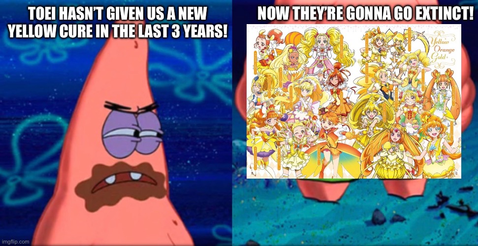 Oh nooooo! Pray to the gods! It’s the apocalypse! | NOW THEY’RE GONNA GO EXTINCT! TOEI HASN’T GIVEN US A NEW YELLOW CURE IN THE LAST 3 YEARS! | image tagged in precure,anime,yellow | made w/ Imgflip meme maker