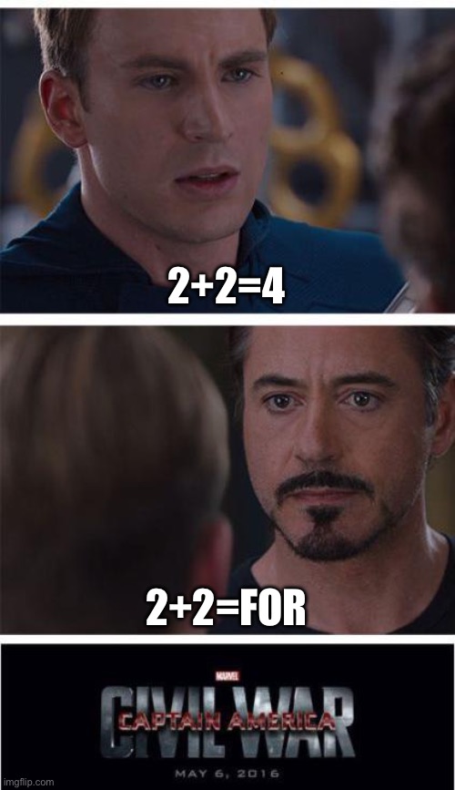 Kindergartners be like | 2+2=4; 2+2=FOR | image tagged in memes,marvel civil war 1 | made w/ Imgflip meme maker