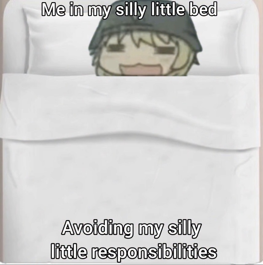 Me in bed avoiding my responsibilities Blank Meme Template