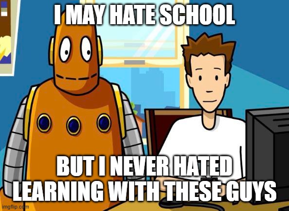 Tim and Moby will always be the GOATs of Teaching | I MAY HATE SCHOOL; BUT I NEVER HATED LEARNING WITH THESE GUYS | image tagged in brainpop,nostalgia,school | made w/ Imgflip meme maker