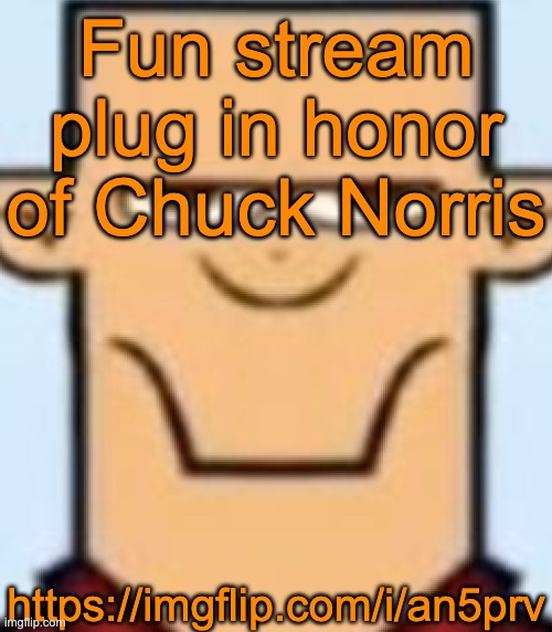 Sped Tyler | Fun stream plug in honor of Chuck Norris; https://imgflip.com/i/an5prv | image tagged in sped tyler | made w/ Imgflip meme maker