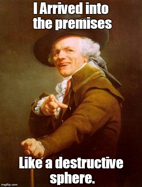 Joseph Ducreux | I Arrived into the premises Like a destructive sphere. | image tagged in memes,joseph ducreux | made w/ Imgflip meme maker