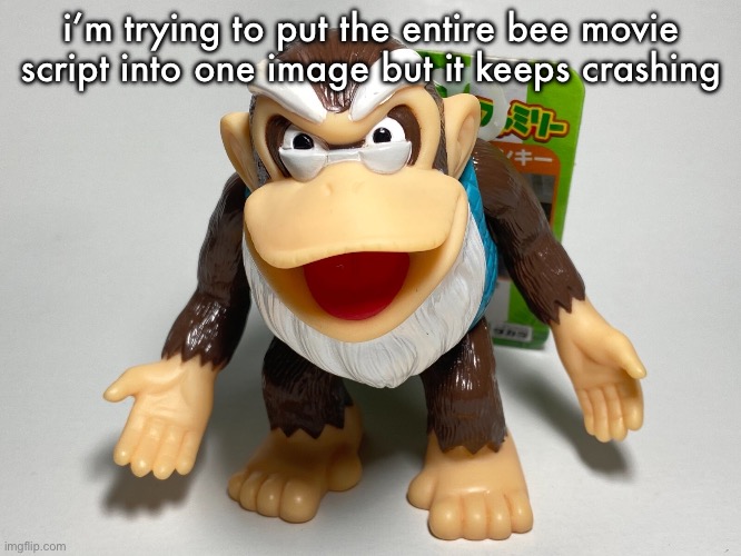 cranky kong | i’m trying to put the entire bee movie script into one image but it keeps crashing | image tagged in cranky kong | made w/ Imgflip meme maker