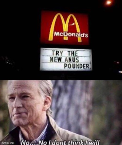 Um, I’ll pass on that. | image tagged in no i don't think i will | made w/ Imgflip meme maker