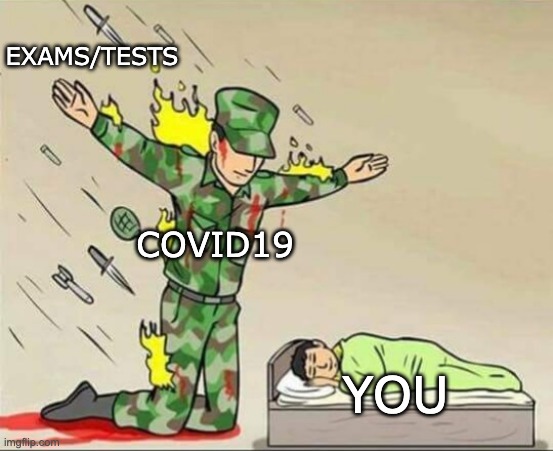 Covid protects you | EXAMS/TESTS; COVID19; YOU | image tagged in soldier protecting sleeping child | made w/ Imgflip meme maker