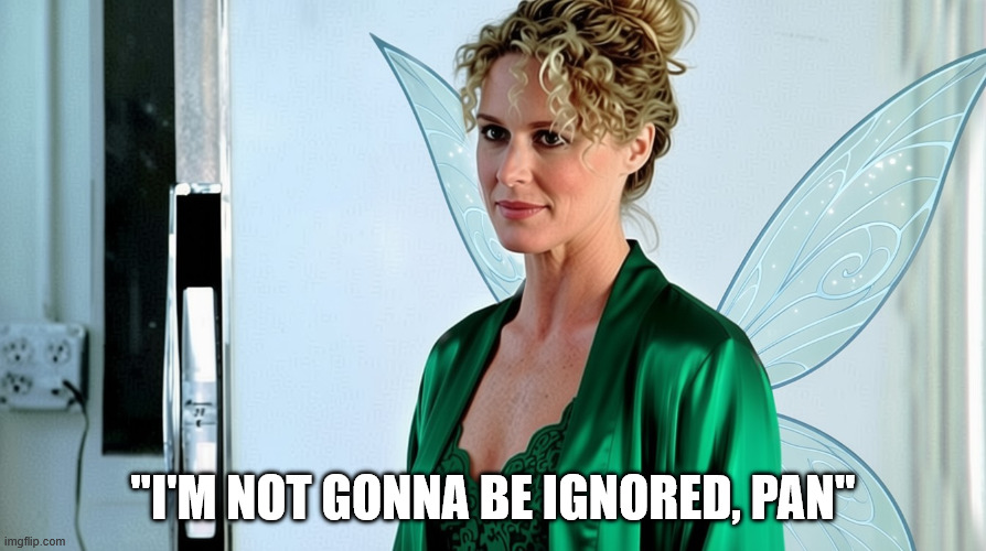 Has anyone noticed the similarity? | "I'M NOT GONNA BE IGNORED, PAN" | image tagged in tinkerbell fatal attraction | made w/ Imgflip meme maker