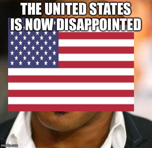 Disappointed Tyson Meme | THE UNITED STATES IS NOW DISAPPOINTED | image tagged in memes,disappointed tyson | made w/ Imgflip meme maker