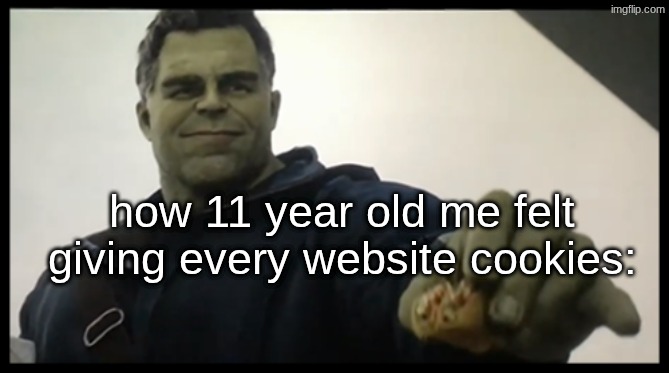 I still don't know what giving cookies does | how 11 year old me felt giving every website cookies: | image tagged in hulk giving taco | made w/ Imgflip meme maker