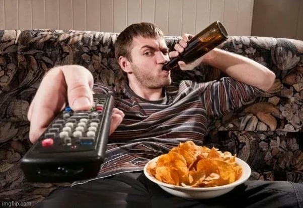 Guy on couch with remote eating chips drinking beer | image tagged in guy on couch with remote eating chips drinking beer | made w/ Imgflip meme maker