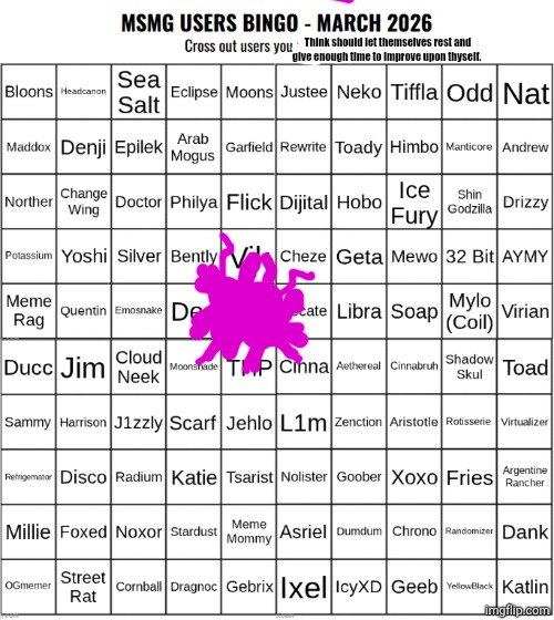 MSMG Users Bingo (March 2026) | Think should let themselves rest and give enough time to improve upon thyself. | image tagged in msmg users bingo march 2026 | made w/ Imgflip meme maker