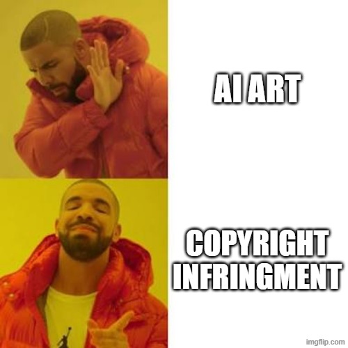 copyright infringment | AI ART; COPYRIGHT INFRINGMENT | image tagged in drake no/yes,copyright,ai art,techbros,ai | made w/ Imgflip meme maker