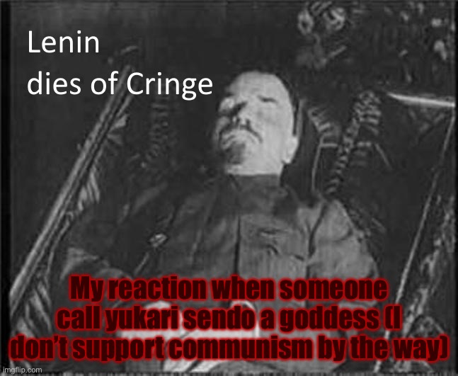 Rosario + Vampire meme 14. She is a witch and she has flaws | My reaction when someone call yukari sendo a goddess (I don’t support communism by the way) | image tagged in lenin dies of cringe,rosario vamire,anime,ussr,worship,witch | made w/ Imgflip meme maker