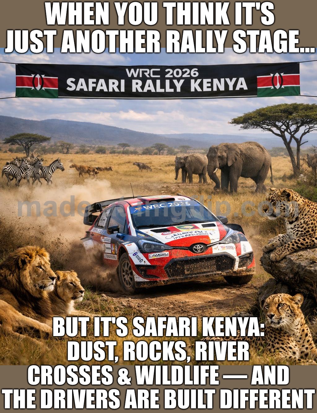 WHEN YOU THINK IT’S JUST ANOTHER RALLY…; …BUT SAFARI KENYA IS DODGING ROCKS, RIVERS, AND WILDLIFE AT FULL SEND | WHEN YOU THINK IT'S JUST ANOTHER RALLY STAGE…; BUT IT'S SAFARI KENYA: DUST, ROCKS, RIVER CROSSES & WILDLIFE — AND THE DRIVERS ARE BUILT DIFFERENT | image tagged in 2026 wrc safari rally kenya,rally,motorsport,safari,wildlife,africa | made w/ Imgflip meme maker