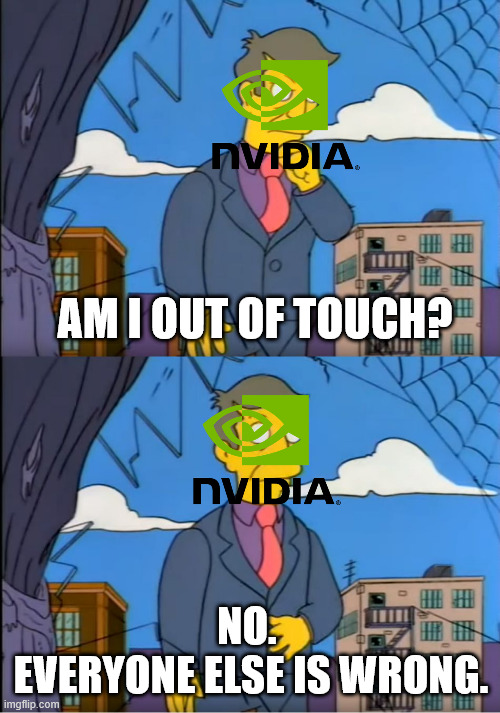NVIDIA DLSS 5 | AM I OUT OF TOUCH? NO. 
EVERYONE ELSE IS WRONG. | image tagged in skinner out of touch | made w/ Imgflip meme maker