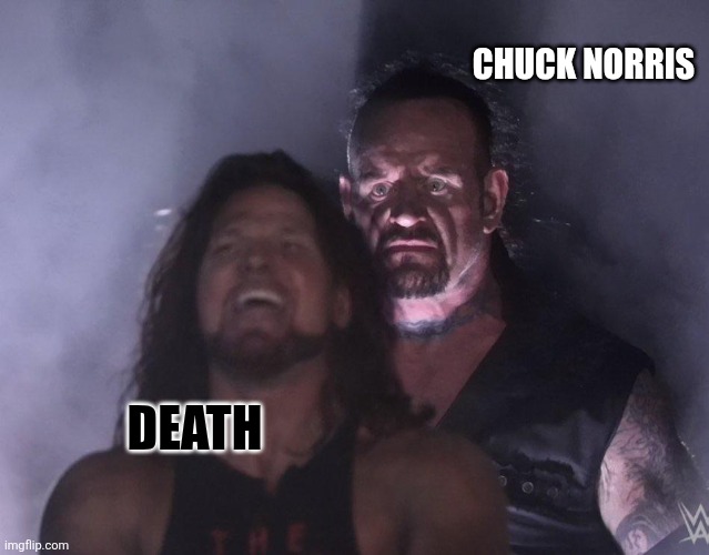 undertaker | CHUCK NORRIS DEATH | image tagged in undertaker | made w/ Imgflip meme maker