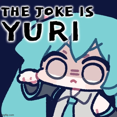 THE JOKE IS YURI | THE JOKE IS; YURI | image tagged in vocaloid,hatsune miku,funny,punch,angry,cute | made w/ Imgflip meme maker