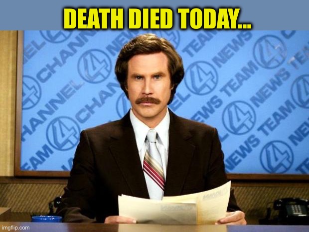 BREAKING NEWS | DEATH DIED TODAY… | image tagged in breaking news | made w/ Imgflip meme maker