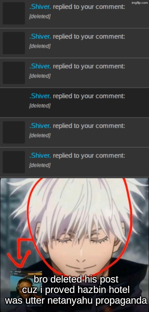 bro deleted his post cuz i proved hazbin hotel was utter netanyahu propaganda | image tagged in gojo ishowspeed | made w/ Imgflip meme maker
