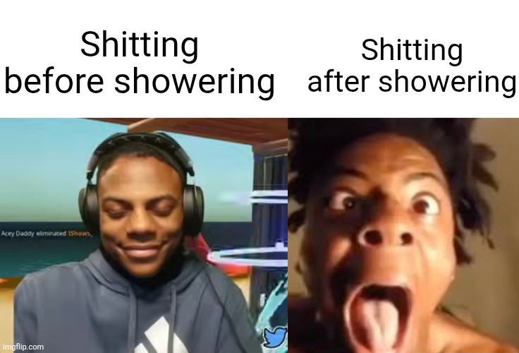 Shitting after showering; Shitting before showering | image tagged in please speed i need this,shit | made w/ Imgflip meme maker