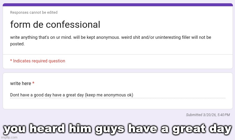 you heard him guys have a great day | made w/ Imgflip meme maker