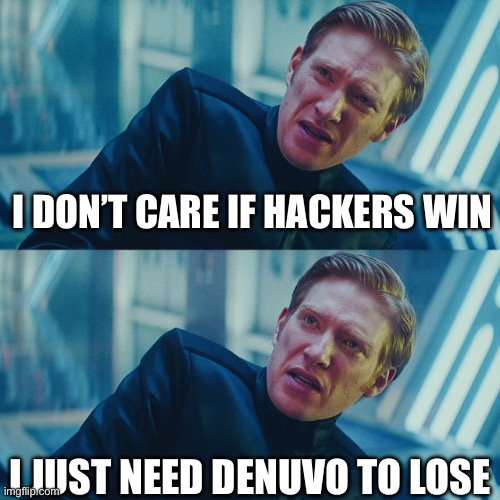 I don't care if you win, I just need X to lose | I DON’T CARE IF HACKERS WIN; I JUST NEED DENUVO TO LOSE | image tagged in i don't care if you win i just need x to lose | made w/ Imgflip meme maker