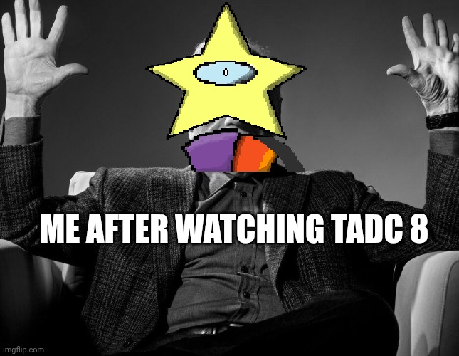 mmmh tasty susie | ME AFTER WATCHING TADC 8 | image tagged in absolute cinema | made w/ Imgflip meme maker