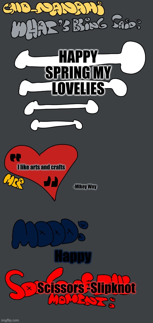 nanami announcement temp. 2.0 | HAPPY SPRING MY LOVELIES; I like arts and crafts; -Mikey Way; Happy; Scissors -Slipknot | image tagged in nanami announcement temp 2 0 | made w/ Imgflip meme maker