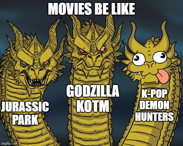 kpdh sucks | MOVIES BE LIKE; GODZILLA KOTM; K-POP DEMON HUNTERS; JURASSIC PARK | image tagged in three-headed dragon | made w/ Imgflip meme maker