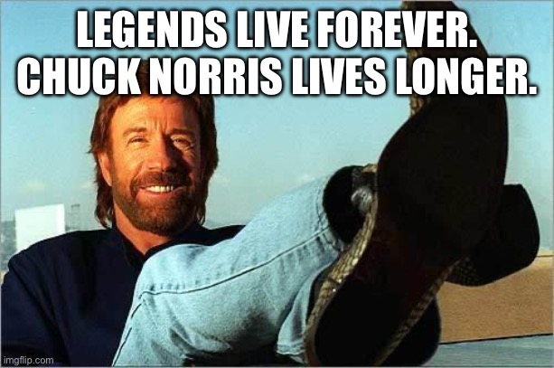 Age is Just a Number, and Chuck Already Counted to Infinity.  Twice. | LEGENDS LIVE FOREVER. CHUCK NORRIS LIVES LONGER. | image tagged in chuck norris says,chuck norris,chuck norris fact,chuck norris approves,life,breaking news | made w/ Imgflip meme maker