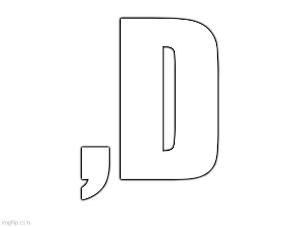 ,D | made w/ Imgflip meme maker