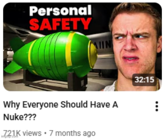 what could possibly be the context for this video | image tagged in why everyone should have a nuke | made w/ Imgflip meme maker
